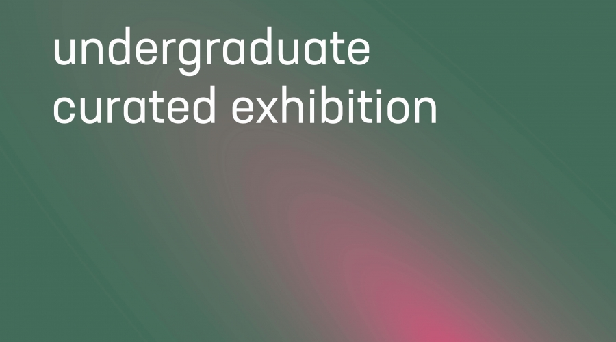 Undergraduate Curated Exhibition poster