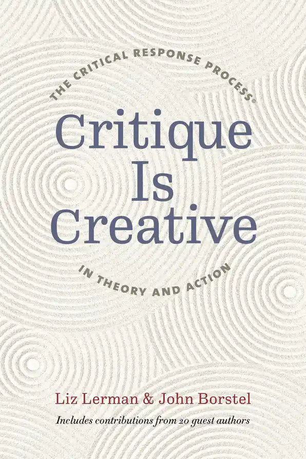 Front cover of a book titled "Critique is Creative: The Critical Response Process in Theory and Action" Edited by Liz Lerman & John Borstel. Blue and gray text on pale background of overlapping concentric circles.