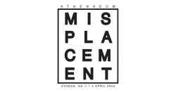 Misplacement Banner Image. Bold black text on white background graphic with subtitle "Athenaeum. Athens, GA // 1-2 April 2022".