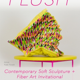 Flyer for PLUSH: Contemporary Soft Sculpture + Fiber Art Invitational