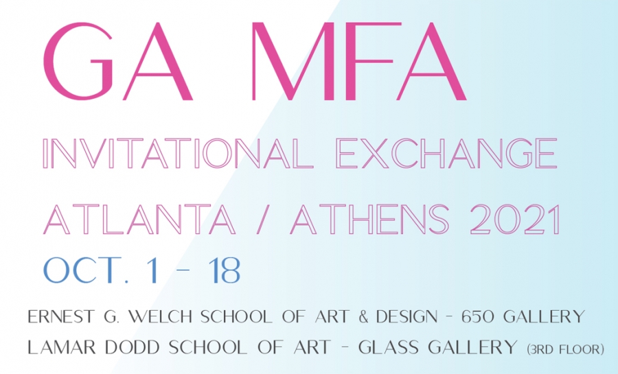 Georgia MFA Invitational Exchange Exhibition - Atlanta / Athens 2021 Oct. 1-18